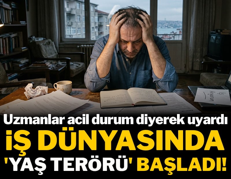 Uzmanlar acil durum diyerek uyardı: İş dünyasında 'Yaş terörü' başladı!