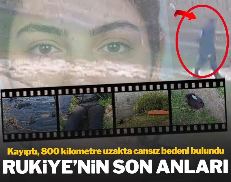Kayıptı, 800 kilometre uzakta cansız bedeni bulundu: Rukiye'nin son anları