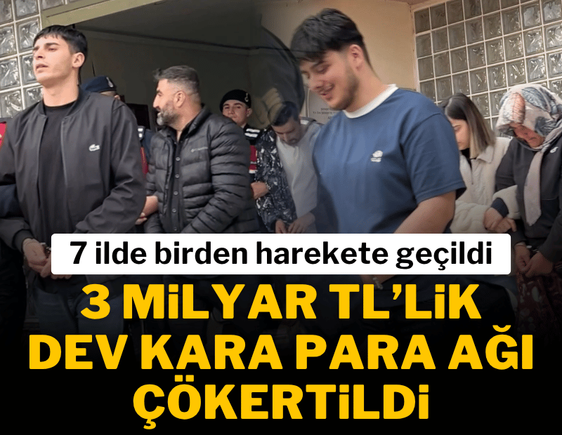 7 ilde 'kara para' operasyonu! 3 milyar TL'lik hareket; 14 tutuklama