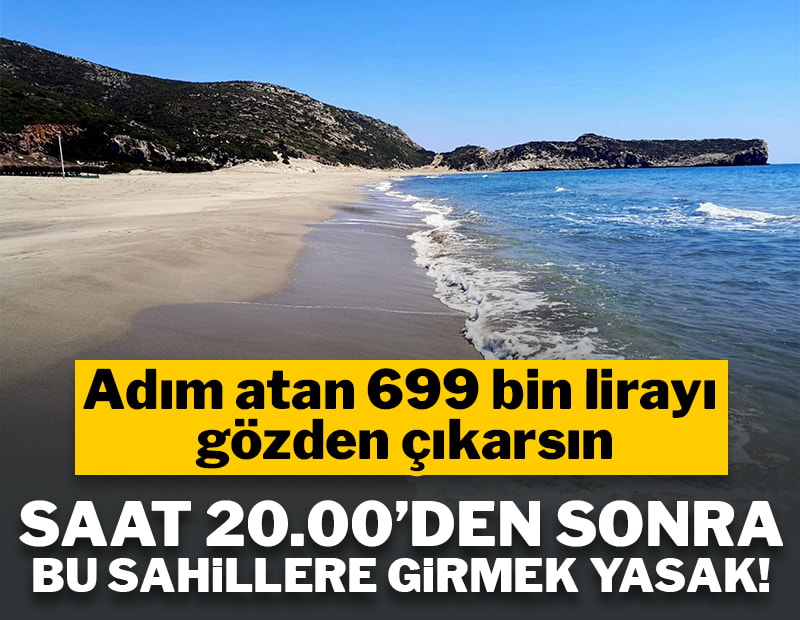Saat 20.00'den sonra bu sahillere girmek yasak: Adım atan 699 bin lirayı gözden çıkarsın