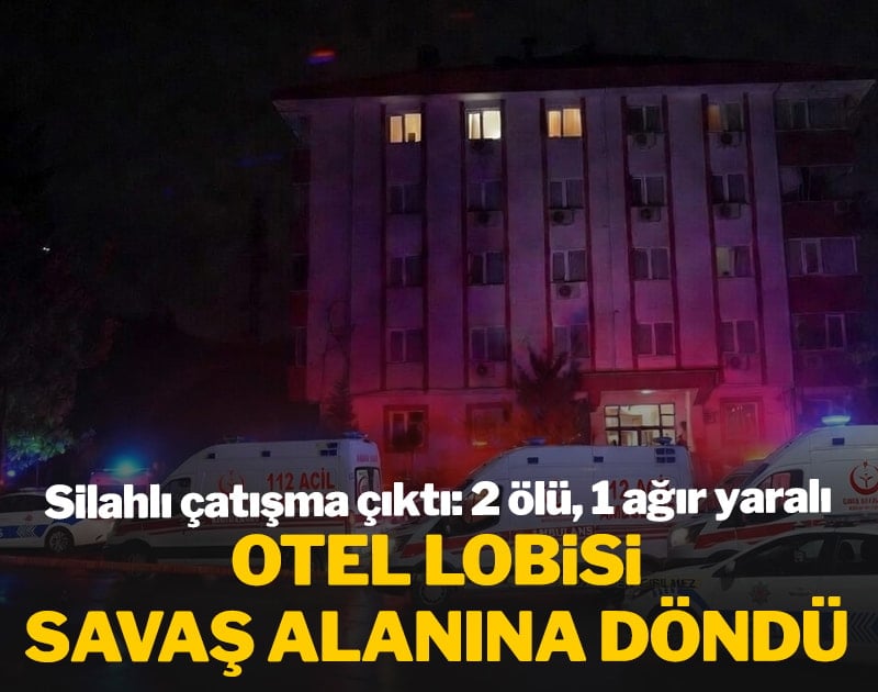 Otel lobisi savaş alanına döndü! Silahlı çatışma çıktı: 2 ölü, 1 ağır yaralı