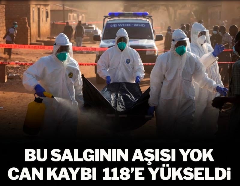Bu salgının aşısı yok! Can kaybı 118'e yükseldi