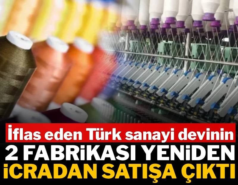 İflas eden 96 yıllık Türk sanayi devinin 2 fabrikası yeniden icradan satışa çıktı