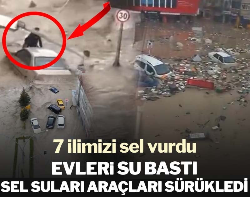 7 ili sel vurdu! Evleri su bastı, otomobiller sular altında kaldı