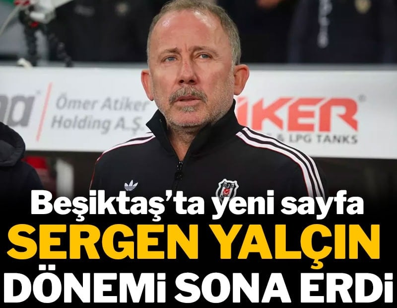 Beşiktaş'ta Sergen Yalçın dönemi sona erdi