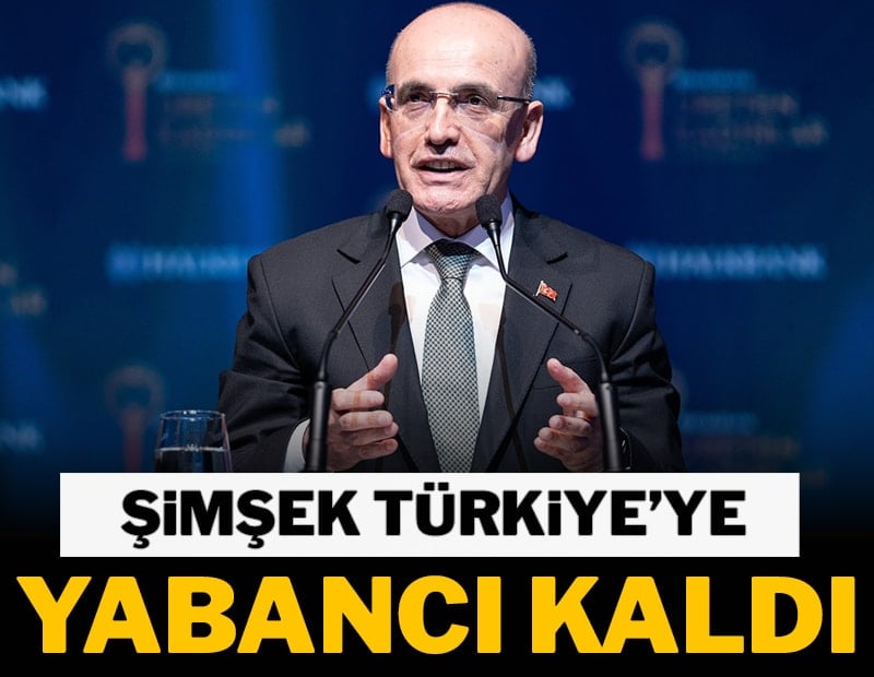 Şimşek Türkiye'ye  yabancı kaldı