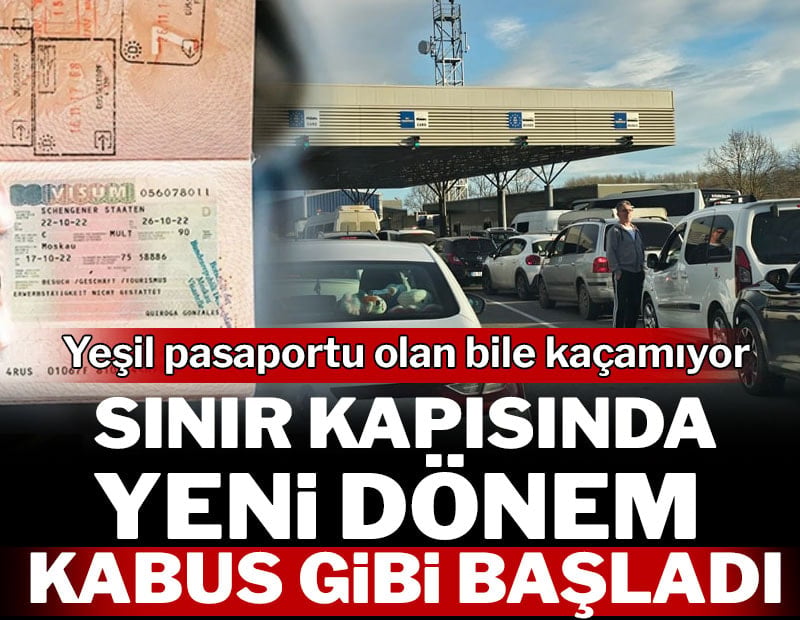 Sınırda yeni dönem kabus gibi başladı: Yeşil pasaportu olan bile kaçamadı!