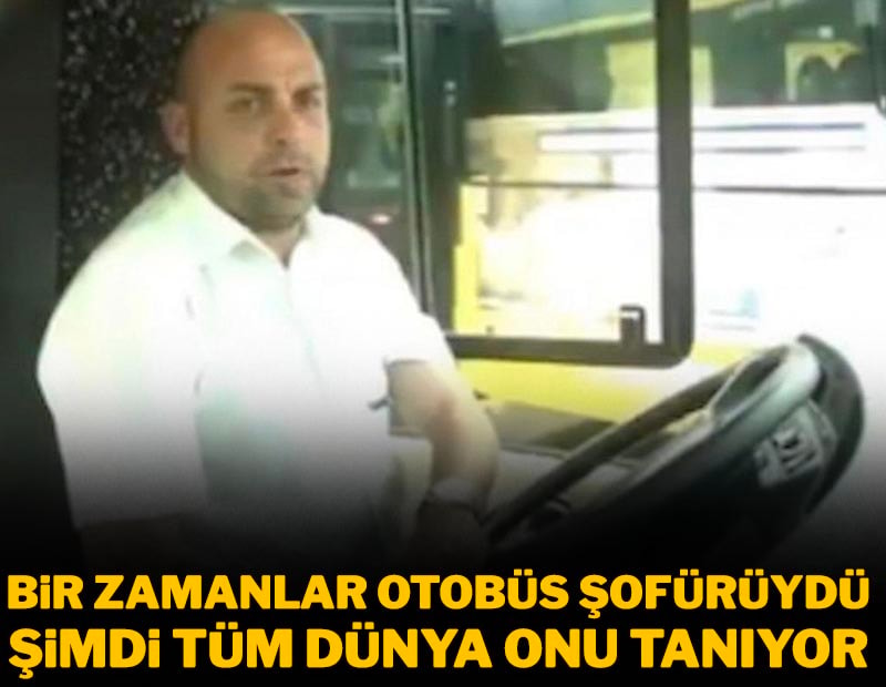 Bir zamanlar otobüs şoförüydü! Şimdi tüm dünya onu tanıyor