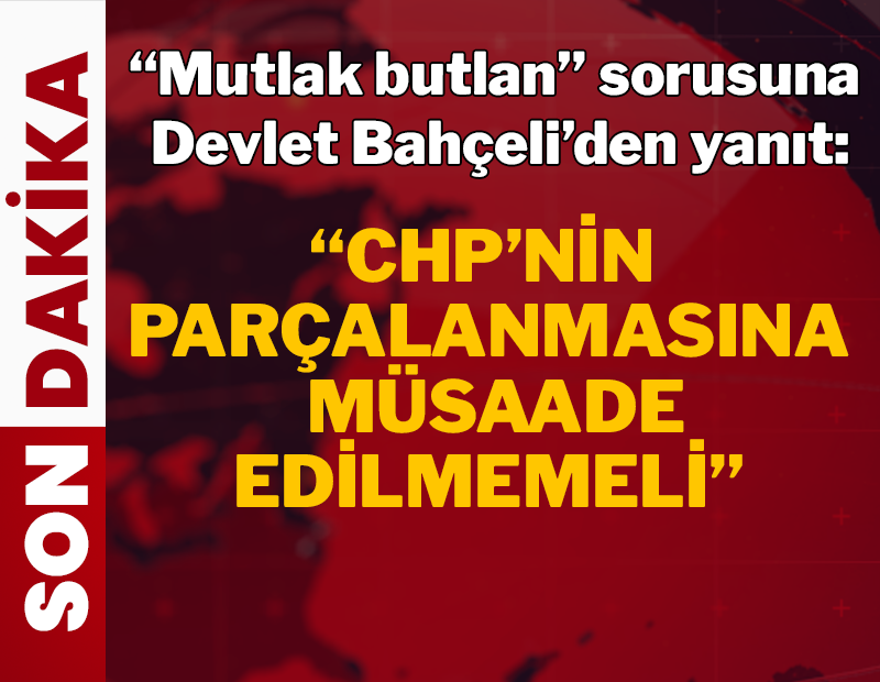 Bahçeli'den 'CHP'ye mutlak butlan' sorusuna yanıt
