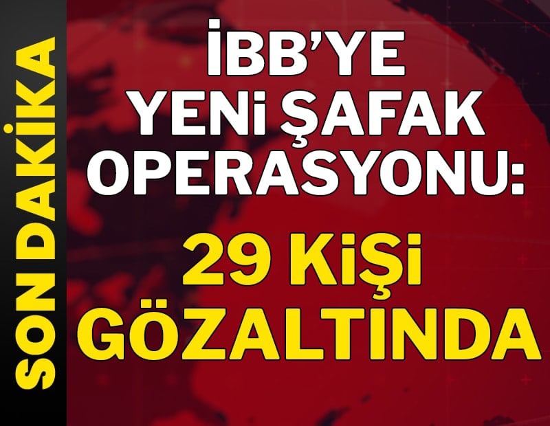 Son dakika... İBB’ye yeni şafak operasyonu: 29 kişi gözaltında