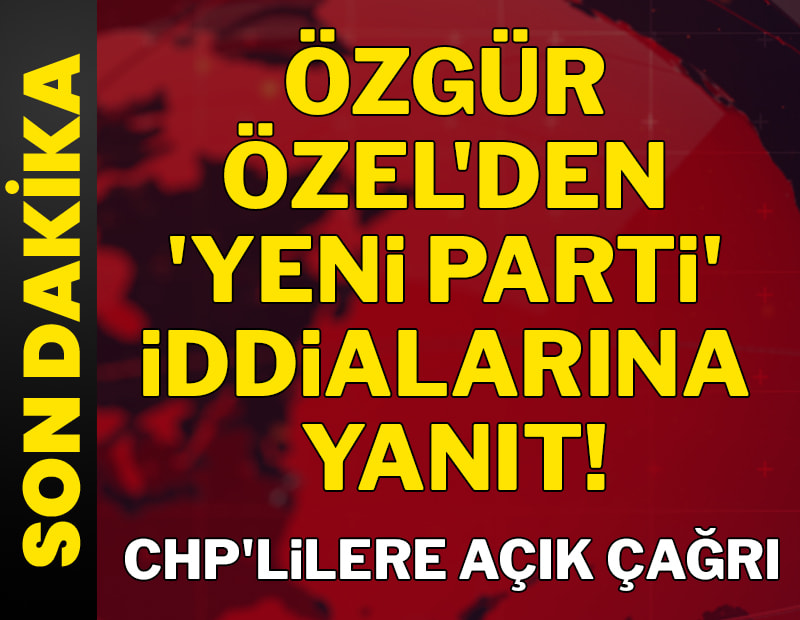 SON DAKİKA... Özgür Özel'den 'yeni parti' iddialarına yanıt...