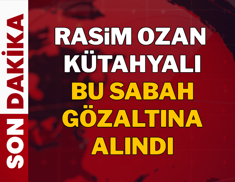 Rasim Ozan Kütahyalı gözaltına alındı