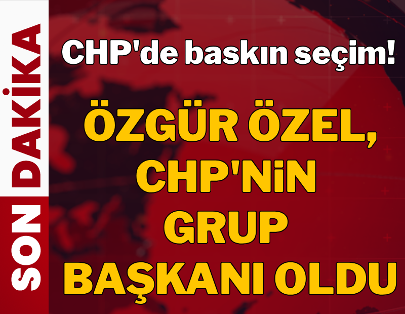Özgür Özel CHP Grup Başkanı oldu