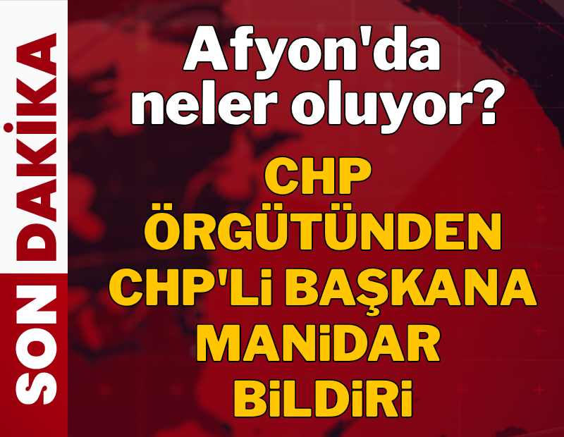Afyonkarahisar'da neler oluyor? CHP örgütünden, CHP'li başkana manidar bildiri