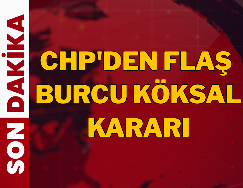 Son dakika... CHP'den flaş 'Burcu Köksal' kararı