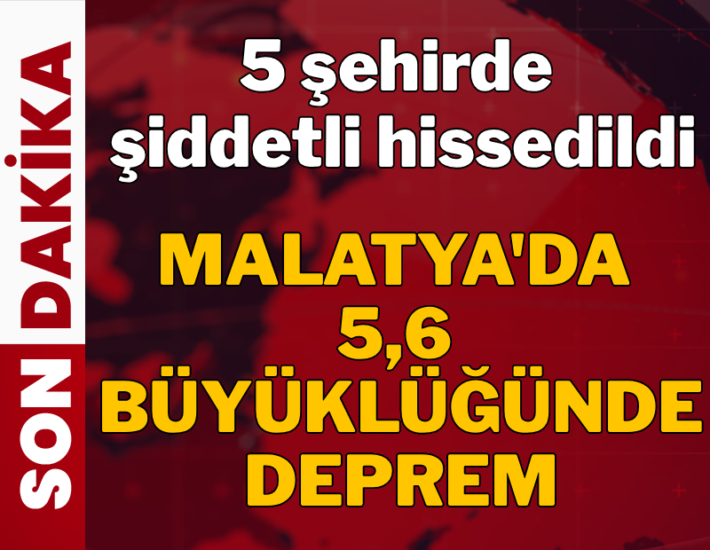 Son dakika: Malatya'da 5.6 büyüklüğünde deprem!
