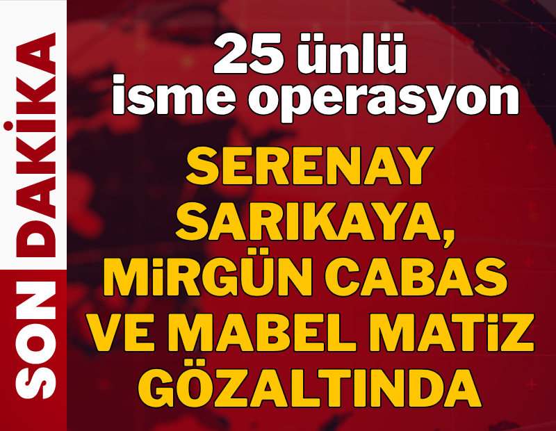 Ünlülere yönelik yeni uyuşturucu operasyonu: 25 kişi hakkında gözaltı kararı