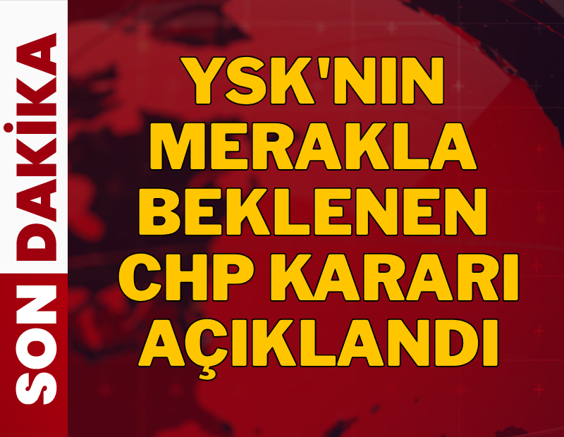 SON DAKİKA! YSK, CHP'nin mutlak butlan itirazını reddetti