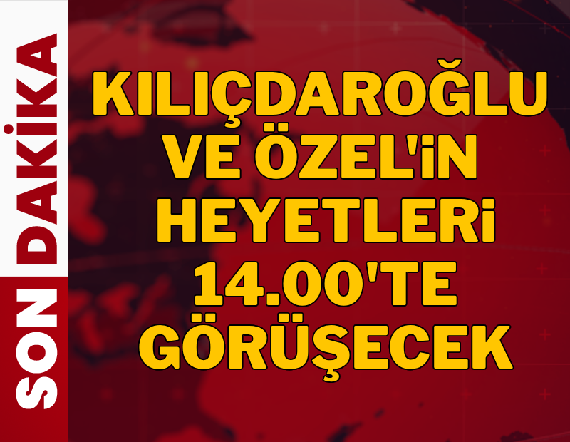 Kılıçdaroğlu ve Özel'in ekipleri 14.00'te görüşecek