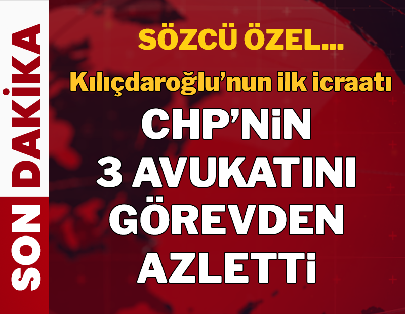 Kılıçdaroğlu'nun ilk icraatı 3 avukatı azletmek oldu
