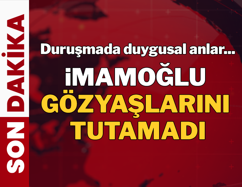 SON DAKİKA | Ekrem İmamoğlu gözyaşlarına hakim olamadı