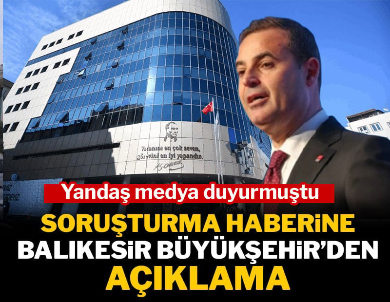 Balıkesir Büyükşehir'den soruşturma haberine açıklama