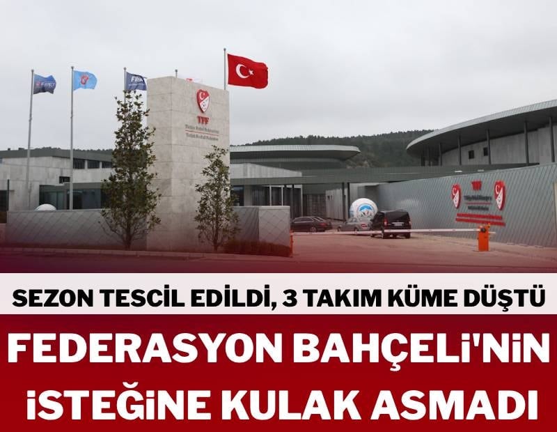 TFF sezonu tescil etti, 3 takım küme düşürüldü! Futbol Federasyonu Bahçeli'nin isteğine kulak asmadı