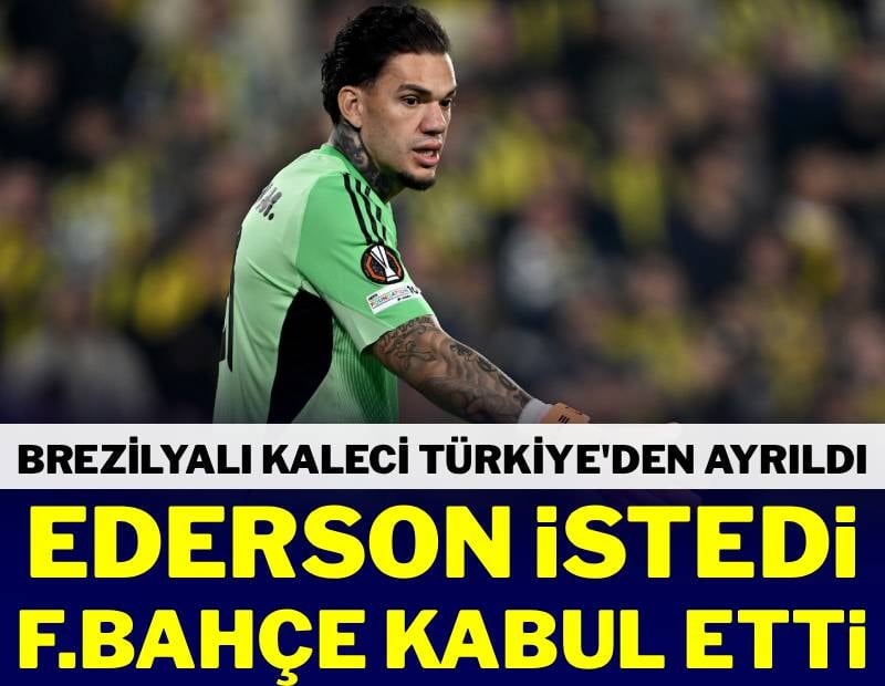 Fenerbahçe izin verdi! Ederson Türkiye’den ayrıldı