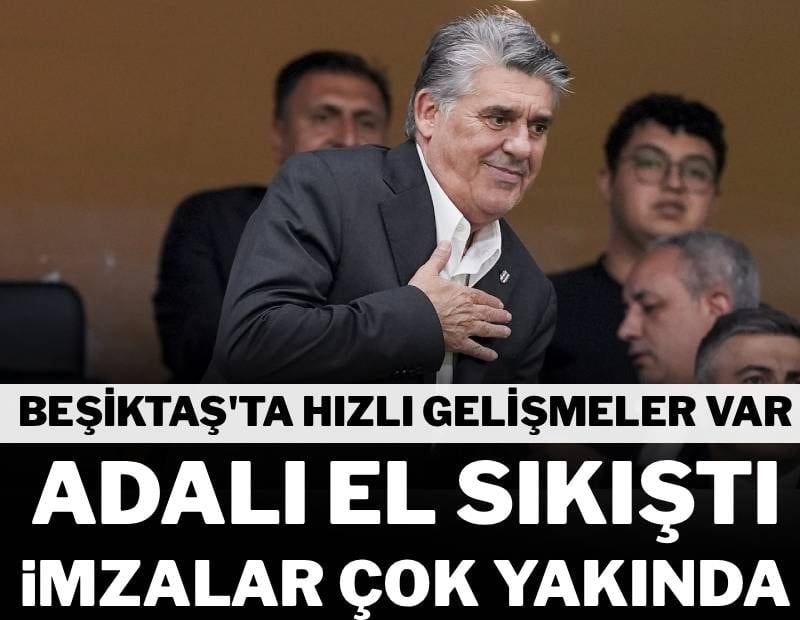 Beşiktaş’ta hızlı gelişmeler var! Adalı el sıkıştı imzalar çok yakında