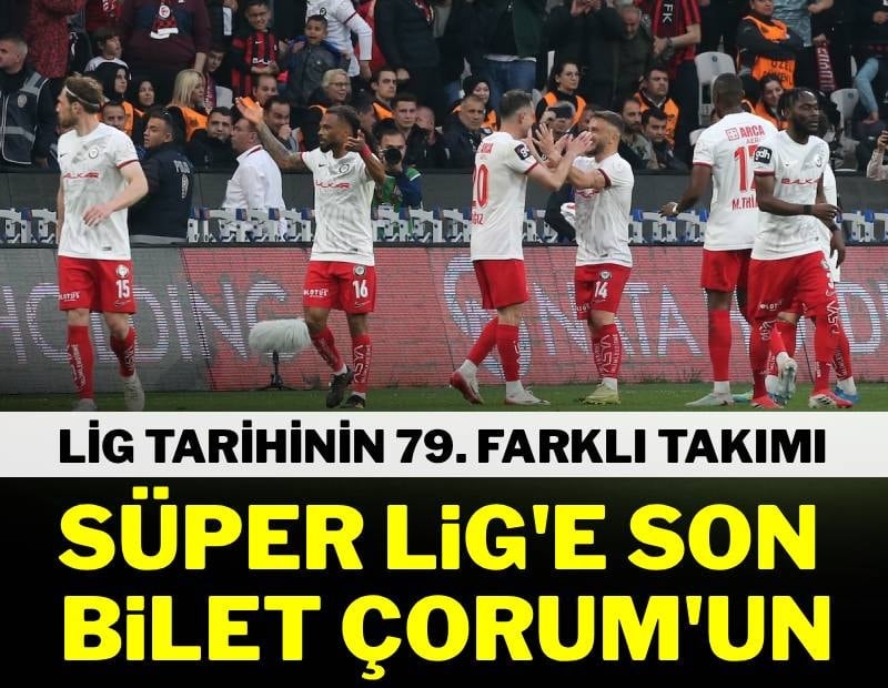 Süper Lig’e çıkan son takım Çorum FK oldu