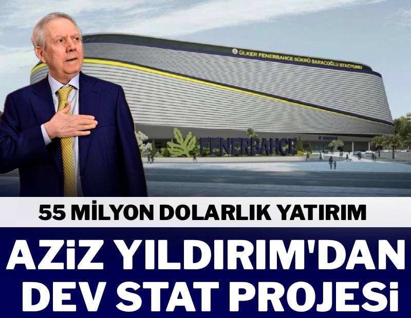 Aziz Yıldırım’ın stat projesi belli oldu! 55 milyon dolarlık dev yatırım