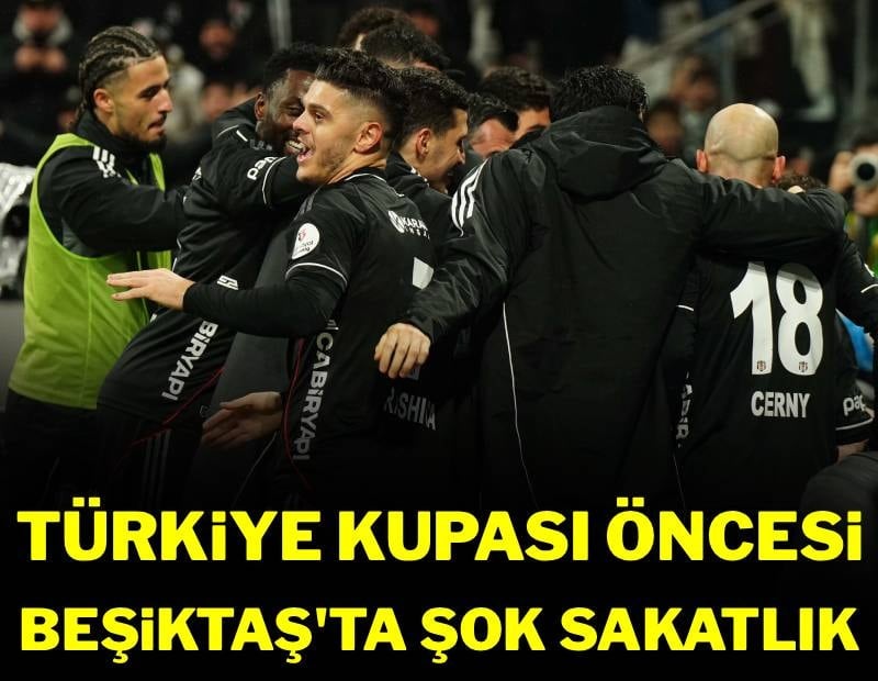 Türkiye Kupası öncesi Beşiktaş'a yıldız oyuncusundan kötü haber