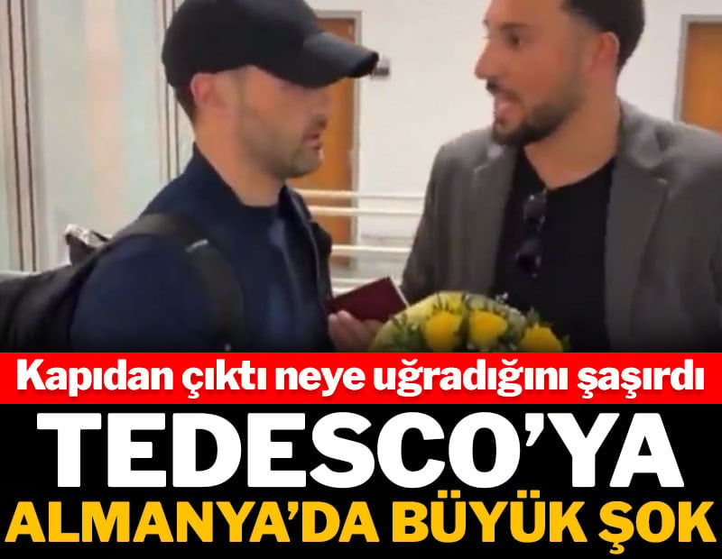 Tedesco Almanya'ya iner inmez neye uğradığını şaşırdı