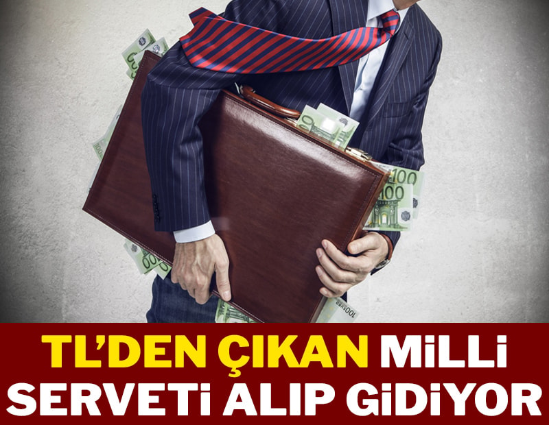 TL’den çıkan milli serveti alıp gidiyor