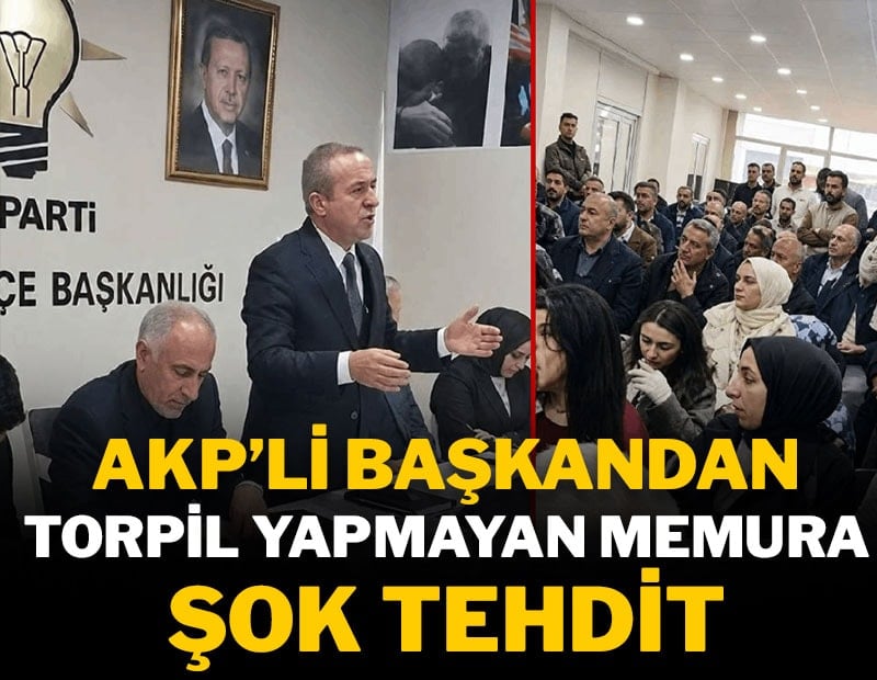 AKP'li Başkandan torpil yapmayan memura şok tehdit
