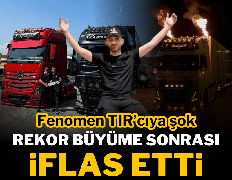 Fenomen TIR'cıya büyük şok: Mahkemeden iflas kararı
