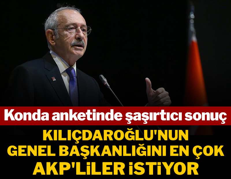 Konda anketinde şaşırtıcı sonuç: Kılıçdaroğlu'nun genel başkanlığını en çok AKP'liler istiyor