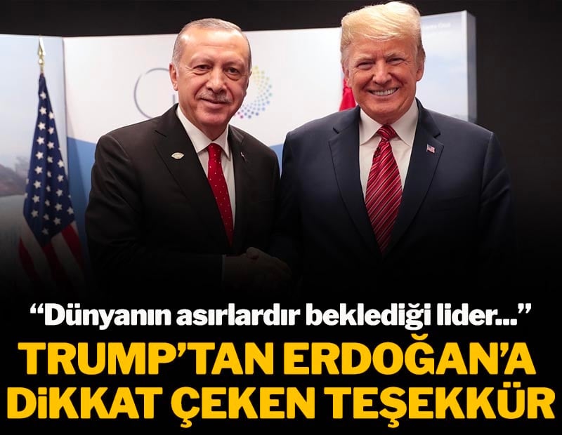 Trump'tan Erdoğan'a dikkat çeken teşekkür: 'Trump, dünyanın asırlardır beklediği lider'