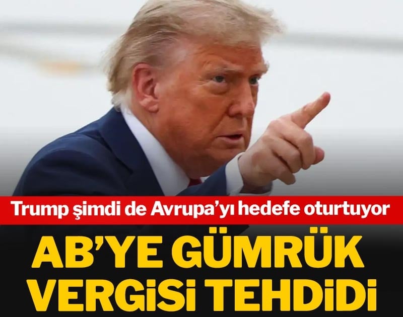 Trump'tan AB'ye gümrük vergisi tehdidi!