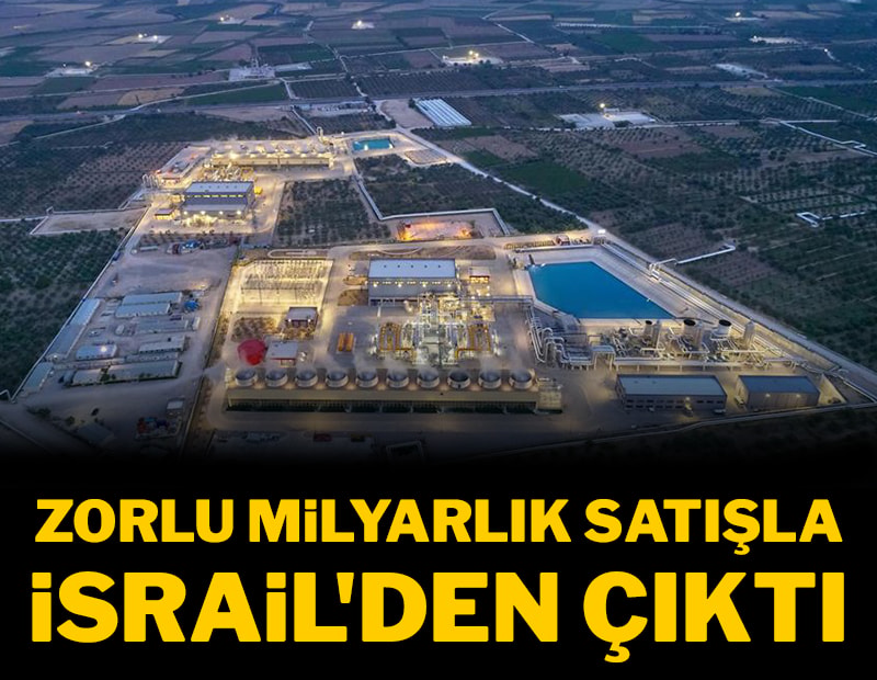 Zorlu, 1.3 milyar TL alacağıyla İsrailli şirketten çıkış yaptı