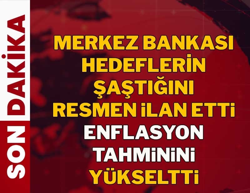Merkez Bankası enflasyon tahminini de ara hedeflerini de yükseltti