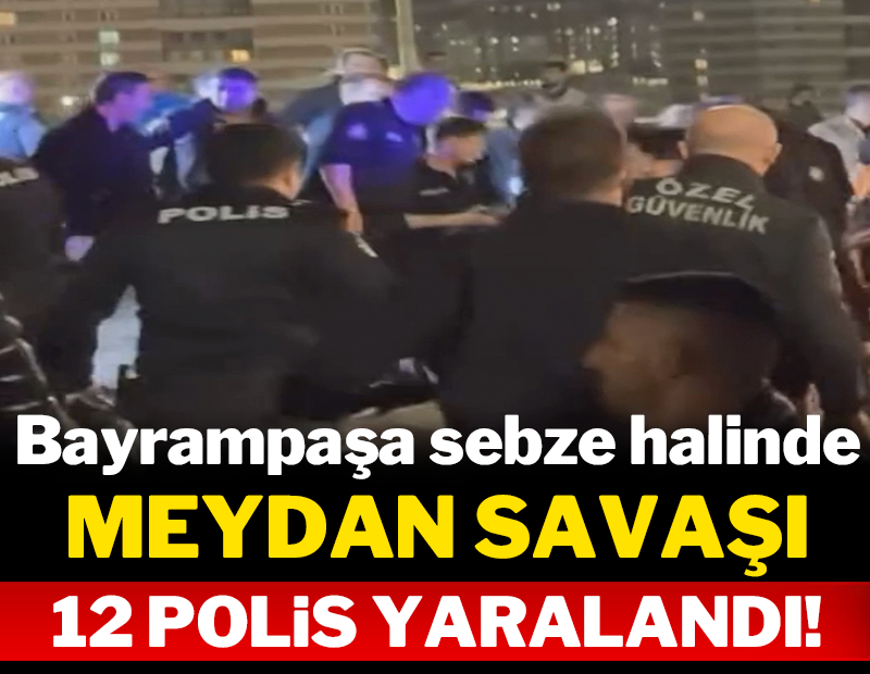 Bayrampaşa sebze halinde meydan savaşı: 12 polis yaralandı!