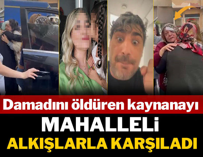 Damadını öldüren kaynana mahallede alkışlarla karşılandı!