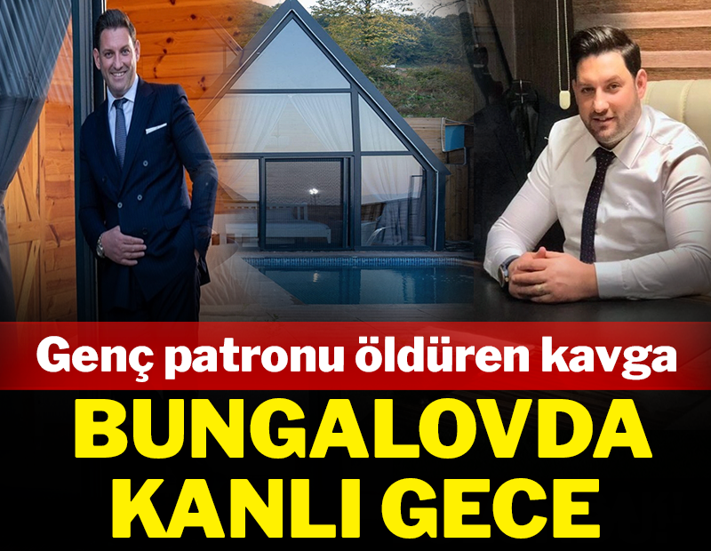 Bungalovda kanlı gece! Genç patronu öldüren kavga
