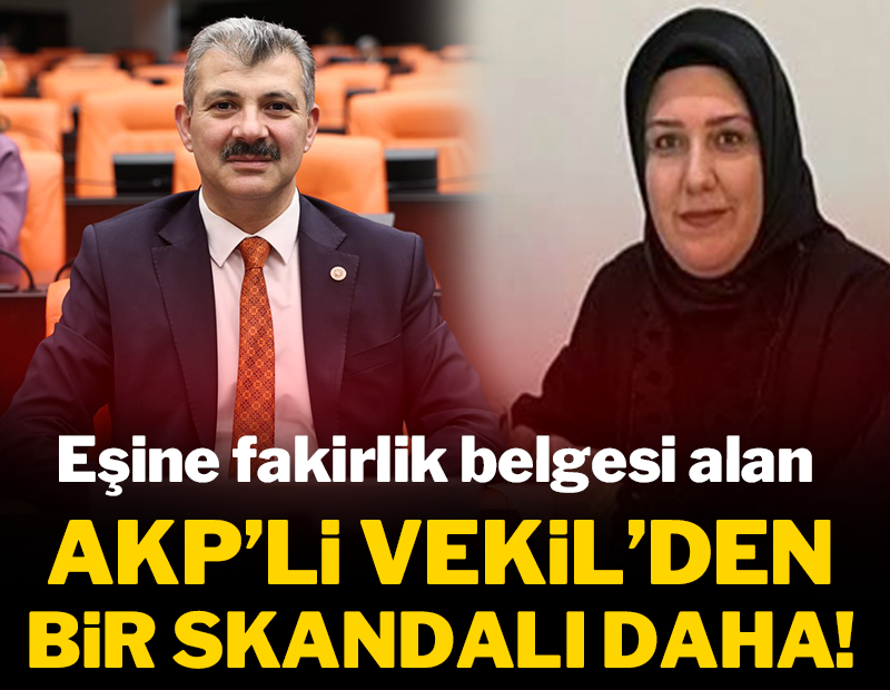 Eşine fakirlik belgesi alan AKP'li vekilden bir skandal daha!