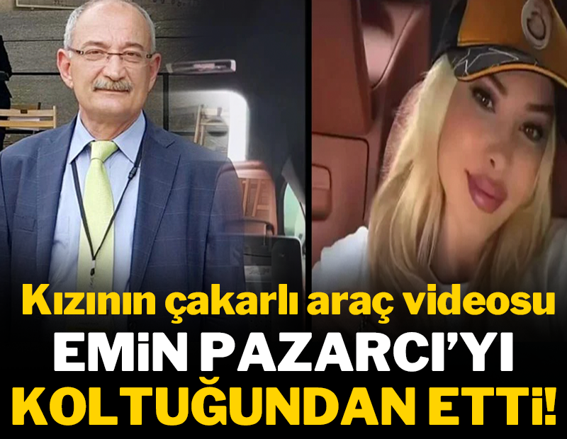 Kızının çakarlı araç videosu Emin Pazarcı’yı koltuğundan etti