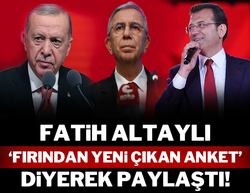 Fatih Altaylı 'fırından yeni çıkan anket' diyerek paylaştı!