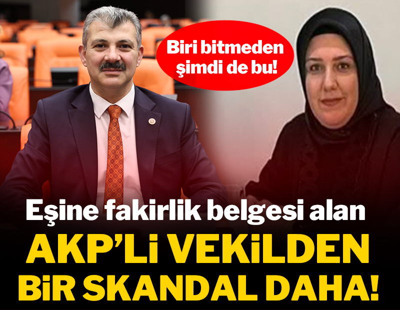 Eşine fakirlik belgesi alan AKP'li vekilden bir skandal daha!
