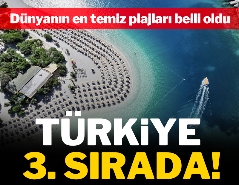 Dünyanın en temiz ve güvenli plajları belli oldu: Türkiye 3. sırada!