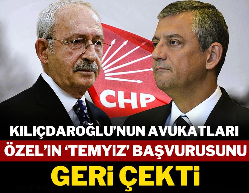 Kılıçdaroğlu'nun avukatları Özel'in başvurusunu geri çekti!